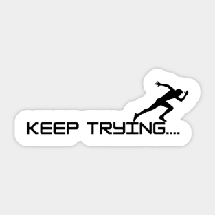 keep trying..... Sticker